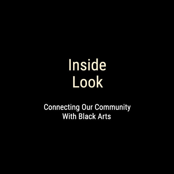 Inside Look: Connecting Our Community with Black Arts