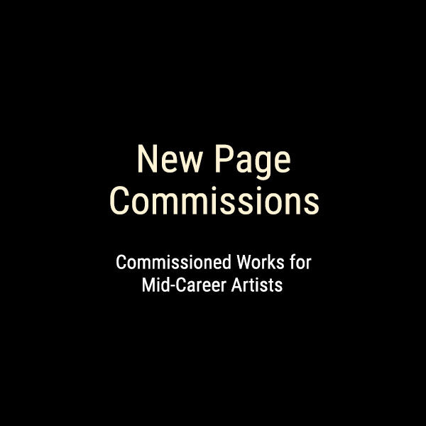 New Page Commissions: Commissioned Works for Mid-Career Artists