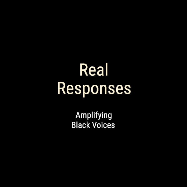 #RealResponses - Amplifying Black Voices